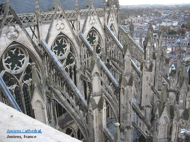 The Flying Buttress – • Outer walls do not have to be massive •
