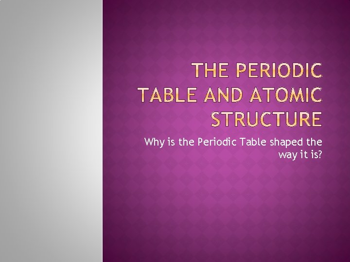 Why Is The Periodic Table Shaped The Way