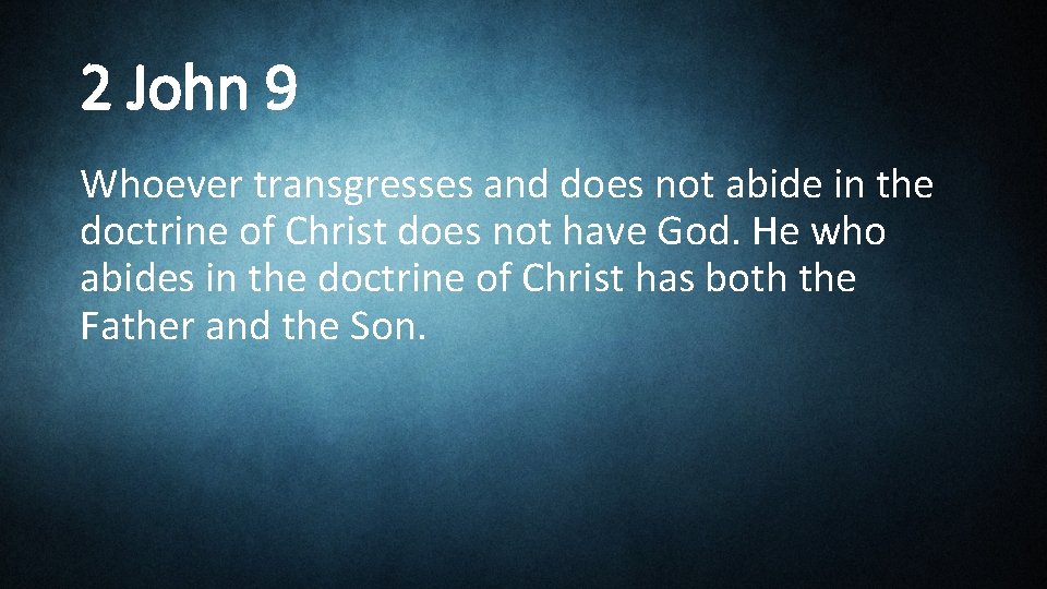 2 John 9 Whoever transgresses and does not abide in the doctrine of Christ