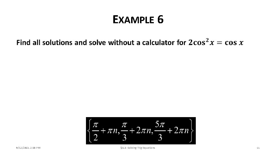 EXAMPLE 6 9/12/2021 2: 58 PM § 5. 3: Solving Trig Equations 11 