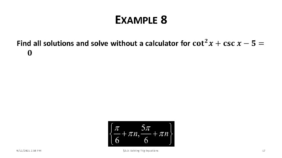 EXAMPLE 8 9/12/2021 2: 58 PM § 5. 3: Solving Trig Equations 17 