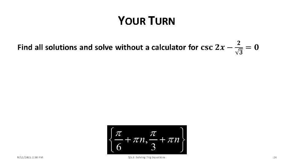 YOUR TURN 9/12/2021 2: 58 PM § 5. 3: Solving Trig Equations 24 