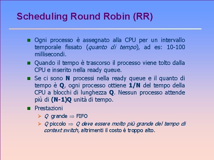 Scheduling Round Robin (RR) n Ogni processo è assegnato alla CPU per un intervallo
