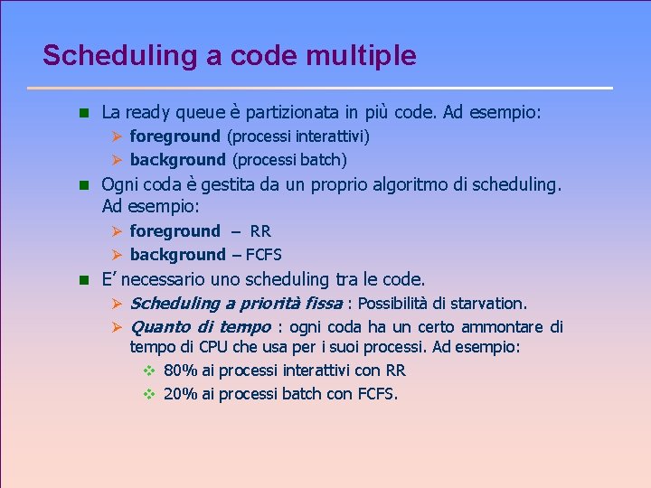 Scheduling a code multiple n La ready queue è partizionata in più code. Ad