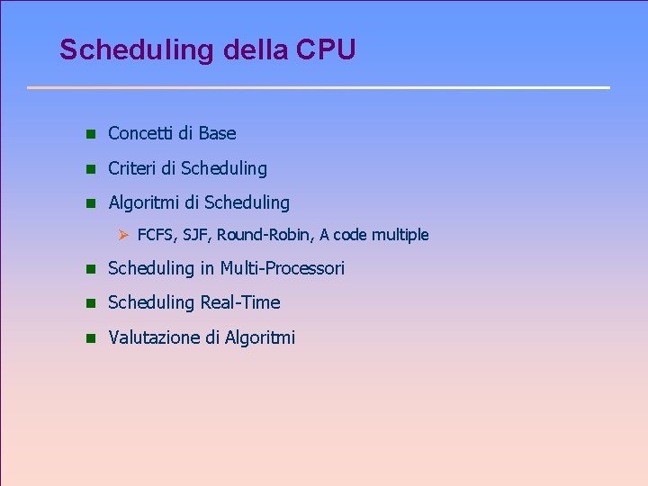 Scheduling della CPU n Concetti di Base n Criteri di Scheduling n Algoritmi di