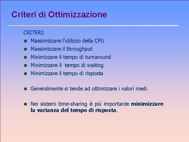 Criteri di Ottimizzazione CRITERI: n Massimizzare l’utilizzo della CPU n Massimizzare il throughput n