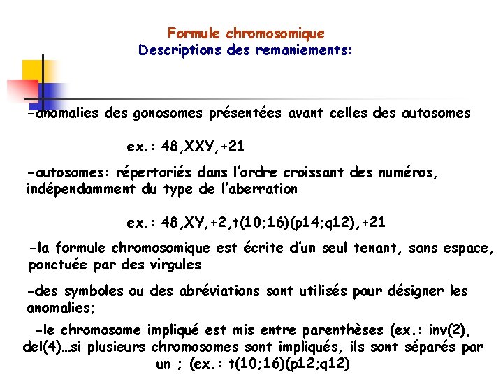 Formule chromosomique Descriptions des remaniements: -anomalies des gonosomes présentées avant celles des autosomes ex.