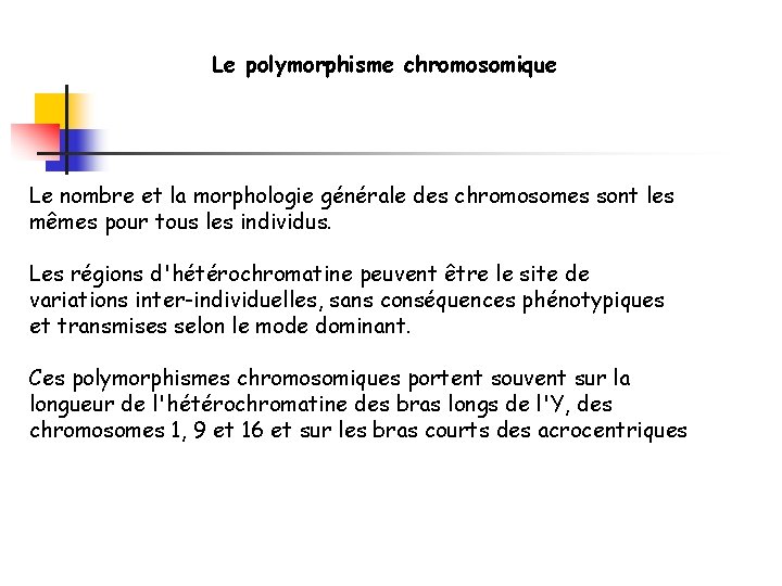 Le polymorphisme chromosomique Le nombre et la morphologie générale des chromosomes sont les mêmes