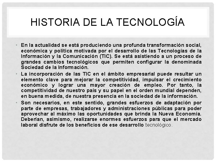 HISTORIA DE LA TECNOLOGÍA • En la actualidad se está produciendo una profunda transformación