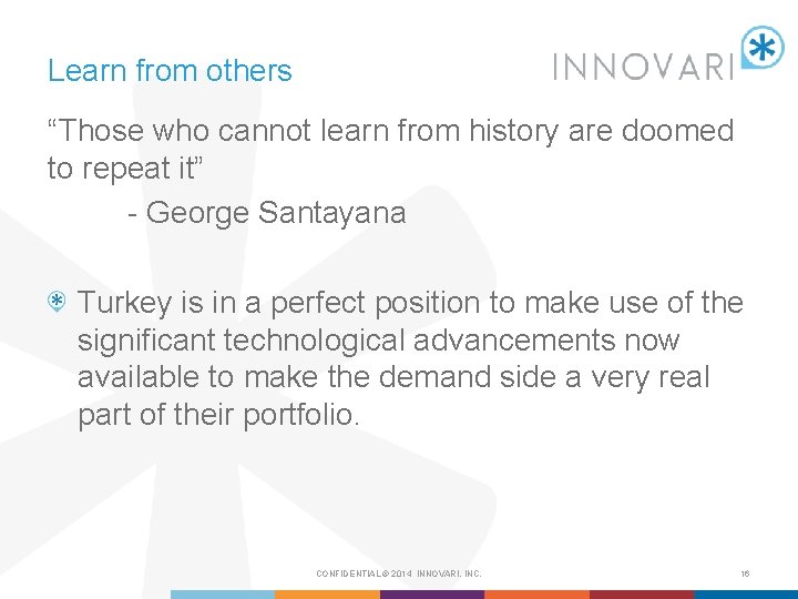 Learn from others “Those who cannot learn from history are doomed to repeat it”