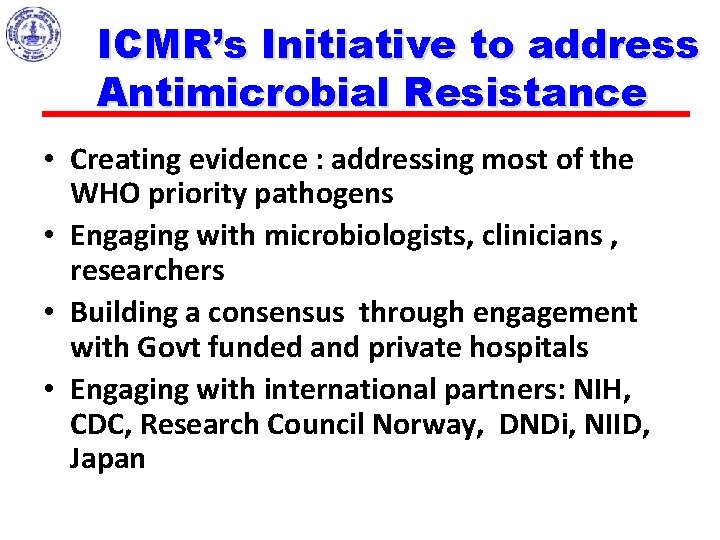 ICMR’s Initiative to address Antimicrobial Resistance • Creating evidence : addressing most of the