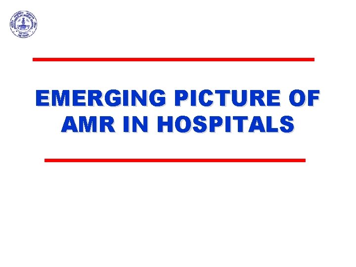 EMERGING PICTURE OF AMR IN HOSPITALS 