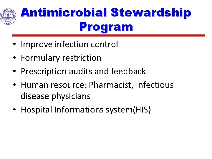 Antimicrobial Stewardship Program Improve infection control Formulary restriction Prescription audits and feedback Human resource: