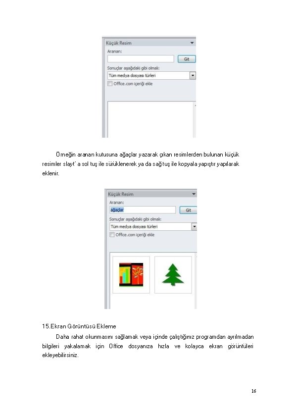 Örneğin aranan kutusuna ağaçlar yazarak çıkan resimlerden bulunan küçük resimler slayt’ a sol tuş