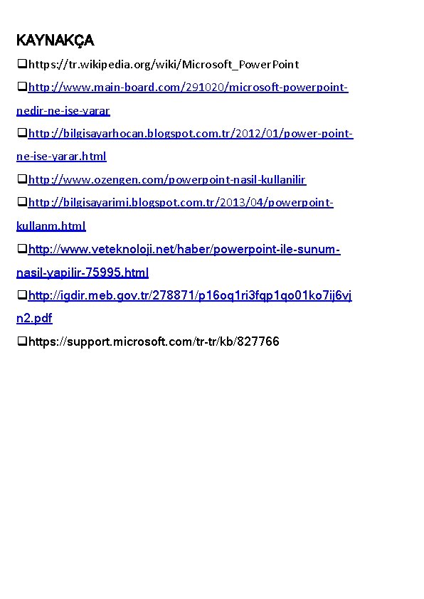 KAYNAKÇA qhttps: //tr. wikipedia. org/wiki/Microsoft_Power. Point qhttp: //www. main-board. com/291020/microsoft-powerpointnedir-ne-ise-yarar qhttp: //bilgisayarhocan. blogspot. com.