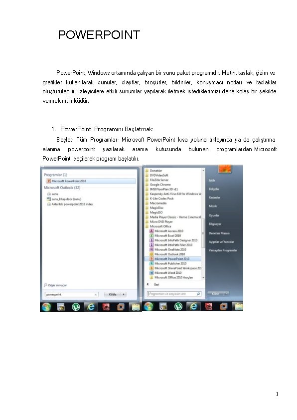 POWERPOINT Power. Point, Windows ortamında çalışan bir sunu paket programıdır. Metin, taslak, çizim ve