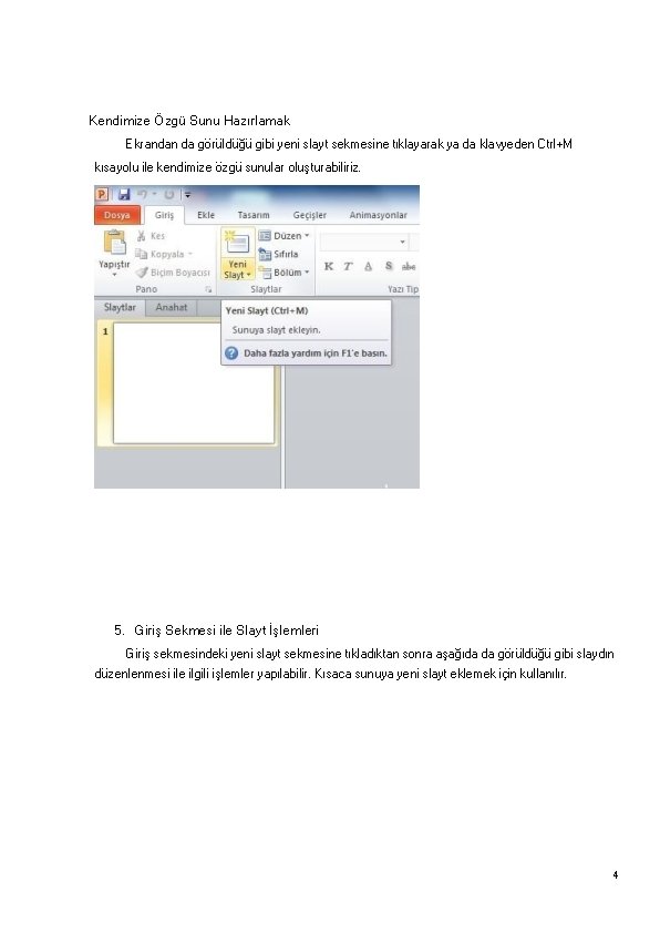 Kendimize Özgü Sunu Hazırlamak Ekrandan da görüldüğü gibi yeni slayt sekmesine tıklayarak ya da