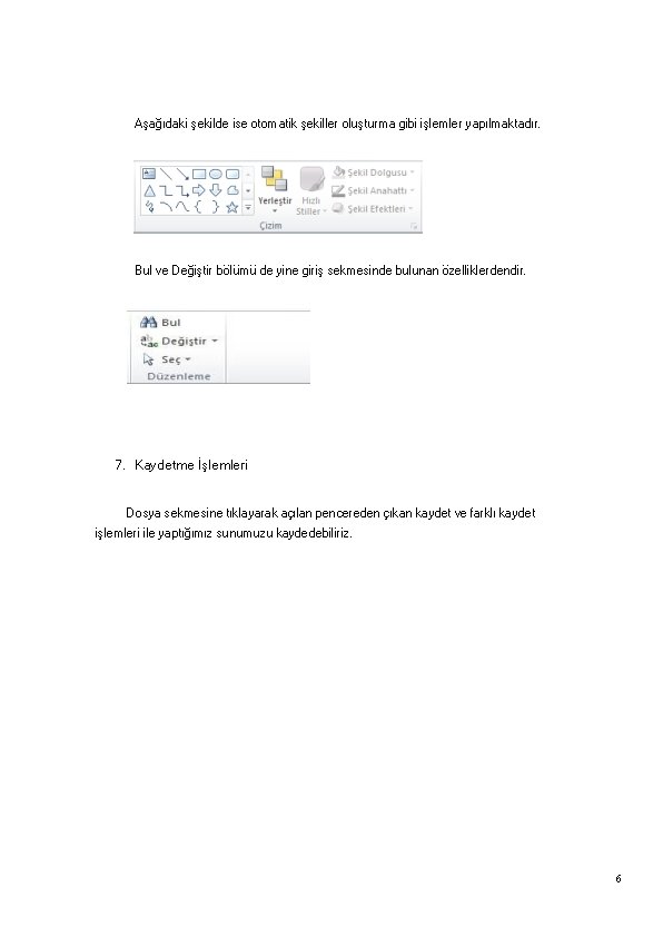 Aşağıdaki şekilde ise otomatik şekiller oluşturma gibi işlemler yapılmaktadır. Bul ve Değiştir bölümü de