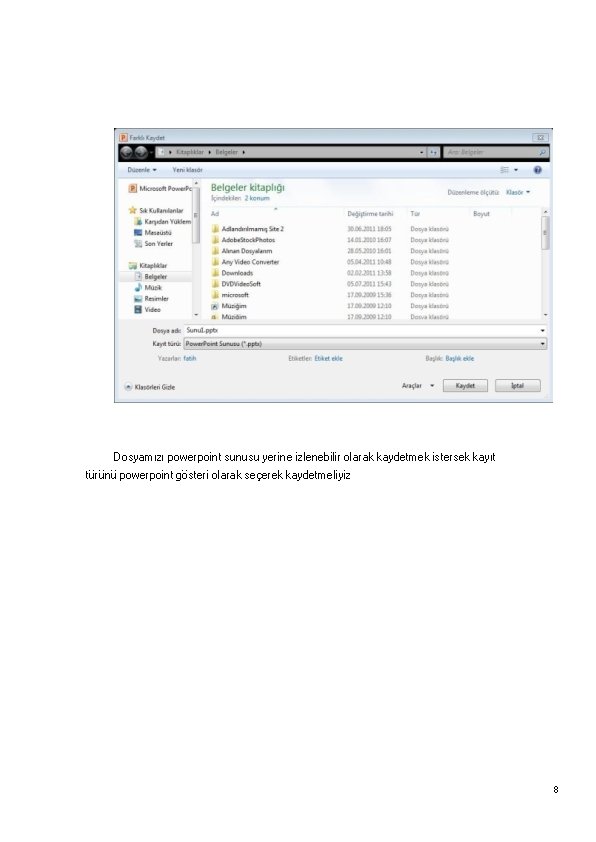 Dosyamızı powerpoint sunusu yerine izlenebilir olarak kaydetmek istersek kayıt türünü powerpoint gösteri olarak seçerek