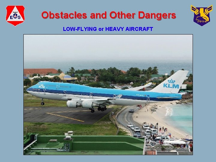 Obstacles and Other Dangers LOW-FLYING or HEAVY AIRCRAFT 