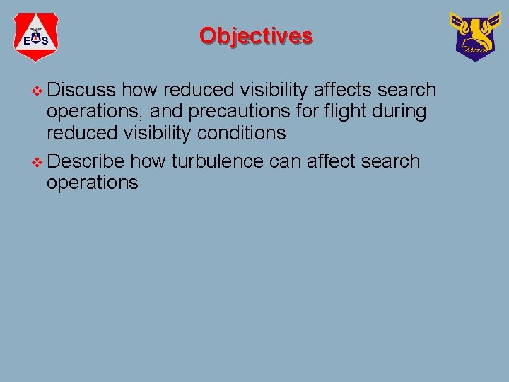 Objectives v Discuss how reduced visibility affects search operations, and precautions for flight during