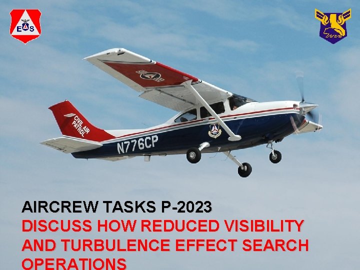 AIRCREW TASKS P-2023 DISCUSS HOW REDUCED VISIBILITY AND TURBULENCE EFFECT SEARCH OPERATIONS 