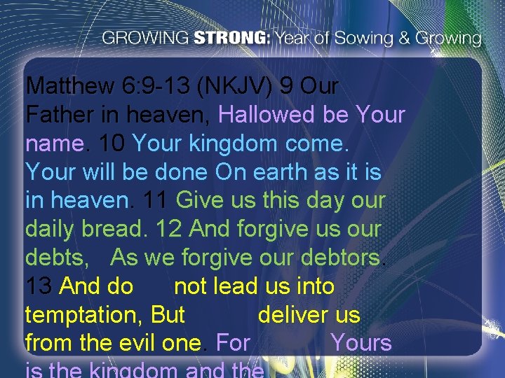 Matthew 6: 9 -13 (NKJV) 9 Our Father in heaven, Hallowed be Your name.