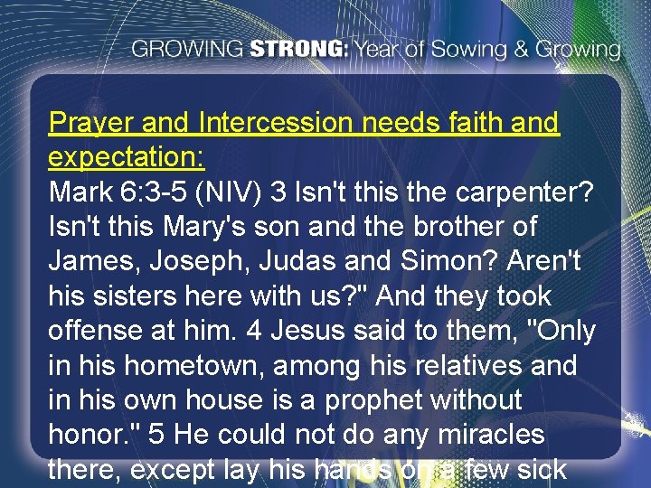Prayer and Intercession needs faith and expectation: Mark 6: 3 -5 (NIV) 3 Isn't