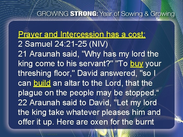 Prayer and Intercession has a cost: 2 Samuel 24: 21 -25 (NIV) 21 Araunah