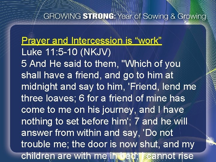 Prayer and Intercession is “work” Luke 11: 5 -10 (NKJV) 5 And He said