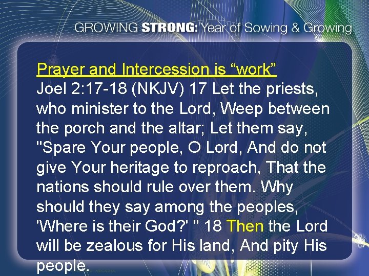 Prayer and Intercession is “work” Joel 2: 17 -18 (NKJV) 17 Let the priests,