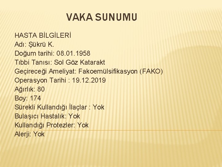 VAKA SUNUMU HASTA BİLGİLERİ Adı: Şükrü K. Doğum tarihi: 08. 01. 1958 Tıbbi Tanısı: