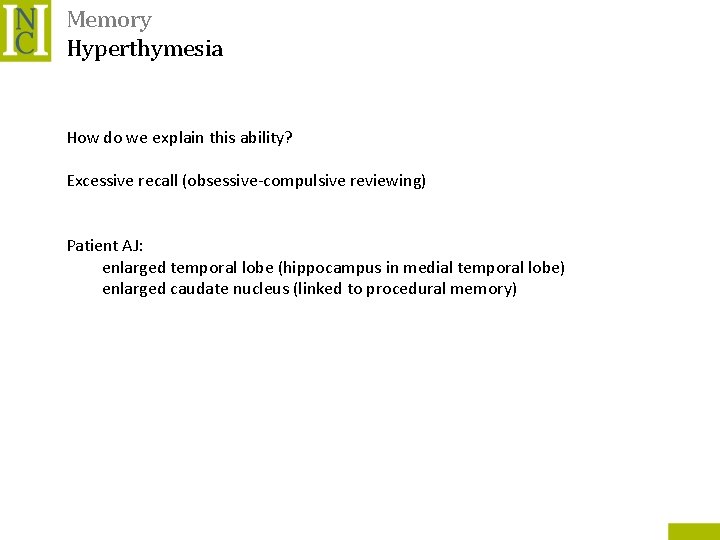 Memory Hyperthymesia How do we explain this ability? Excessive recall (obsessive-compulsive reviewing) Patient AJ:
