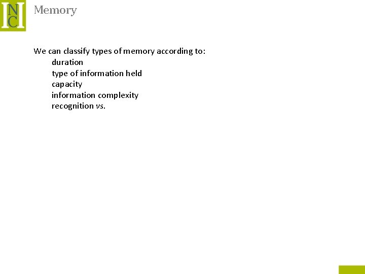 Memory We can classify types of memory according to: duration type of information held