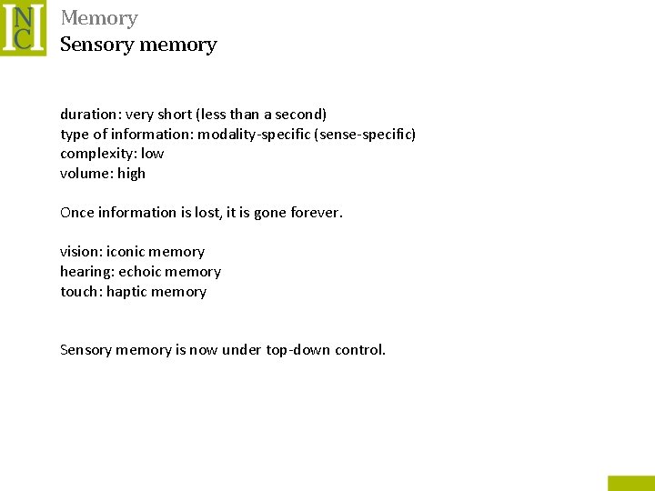 Memory Sensory memory duration: very short (less than a second) type of information: modality-specific