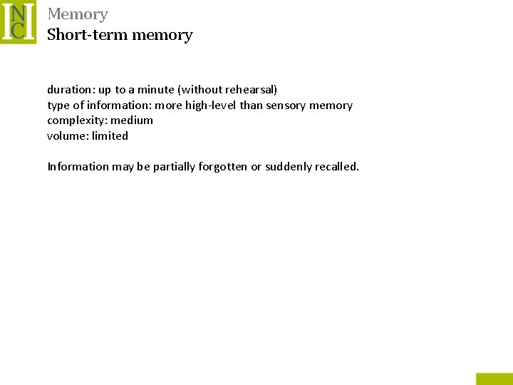 Memory Short-term memory duration: up to a minute (without rehearsal) type of information: more