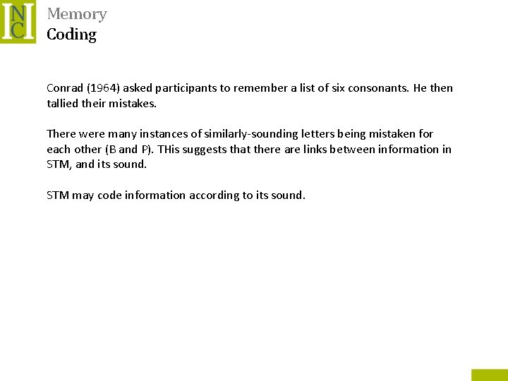 Memory Coding Conrad (1964) asked participants to remember a list of six consonants. He