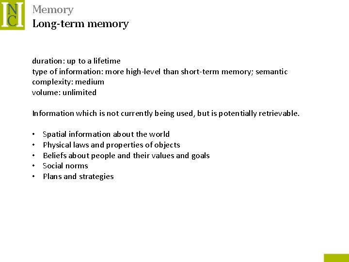 Memory Long-term memory duration: up to a lifetime type of information: more high-level than