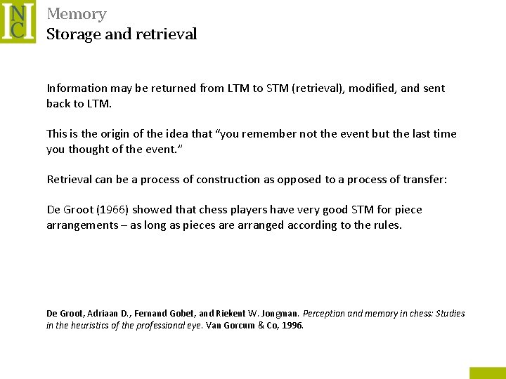 Memory Storage and retrieval Information may be returned from LTM to STM (retrieval), modified,