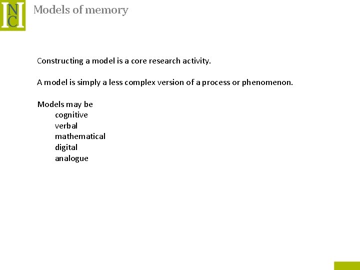 Models of memory Constructing a model is a core research activity. A model is