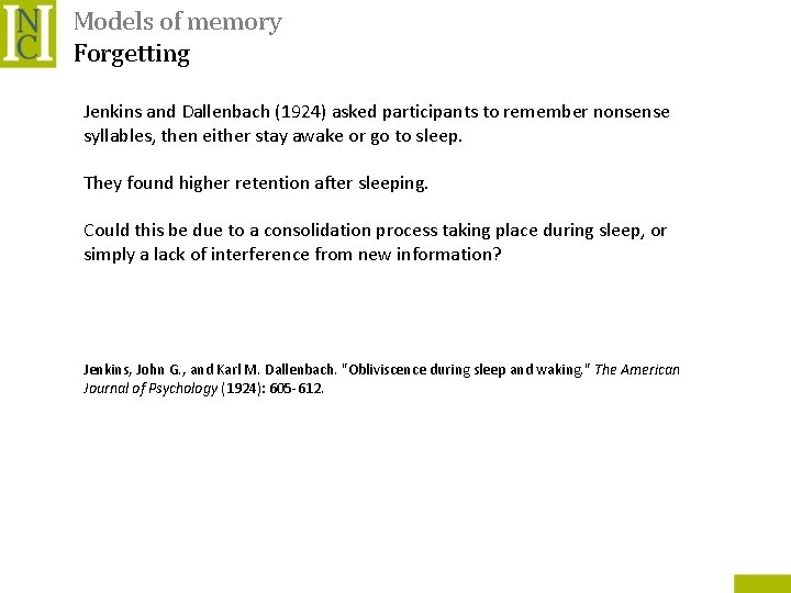 Models of memory Forgetting Jenkins and Dallenbach (1924) asked participants to remember nonsense syllables,