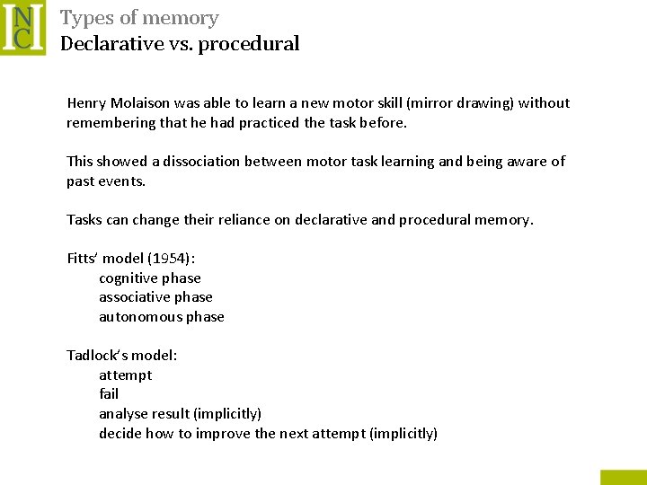 Types of memory Declarative vs. procedural Henry Molaison was able to learn a new