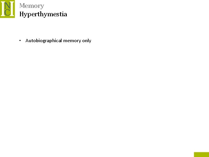 Memory Hyperthymestia • Autobiographical memory only 