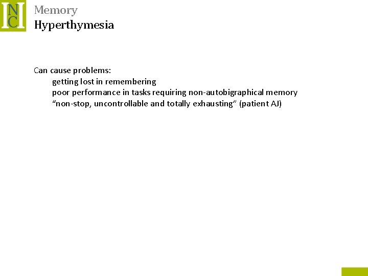 Memory Hyperthymesia Can cause problems: getting lost in remembering poor performance in tasks requiring