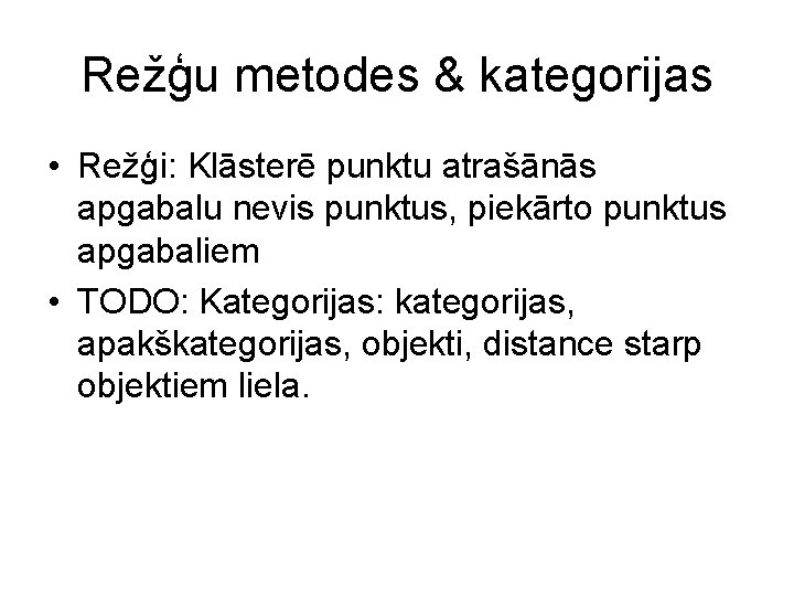 Režģu metodes & kategorijas • Režģi: Klāsterē punktu atrašānās apgabalu nevis punktus, piekārto punktus