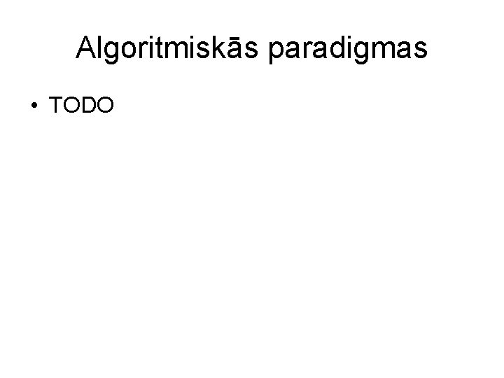 Algoritmiskās paradigmas • TODO 