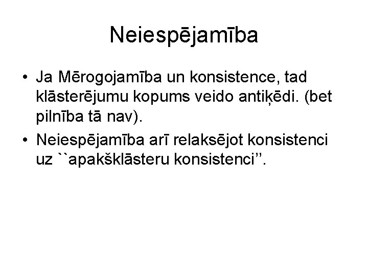 Neiespējamība • Ja Mērogojamība un konsistence, tad klāsterējumu kopums veido antiķēdi. (bet pilnība tā