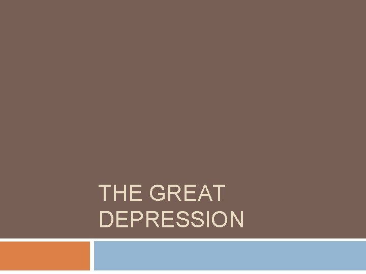 THE GREAT DEPRESSION 