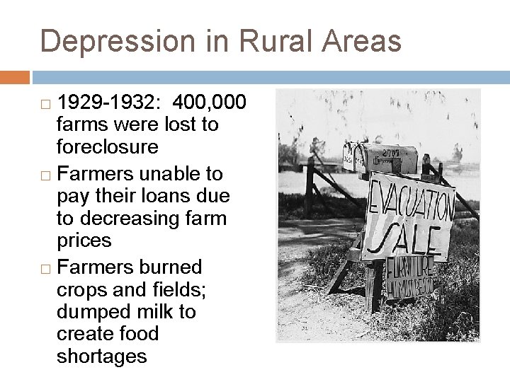 Depression in Rural Areas 1929 -1932: 400, 000 farms were lost to foreclosure �