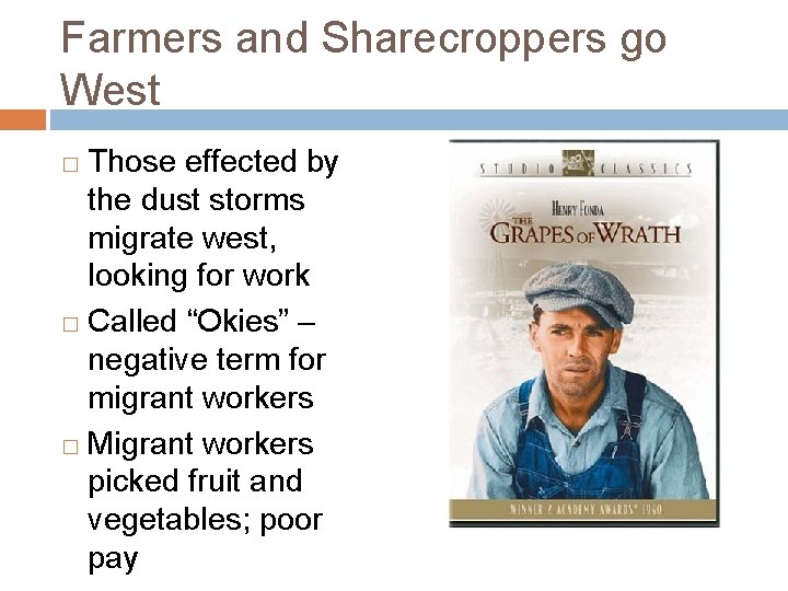 Farmers and Sharecroppers go West Those effected by the dust storms migrate west, looking